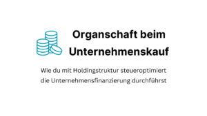 Organschaft beim Unternehmenskauf
